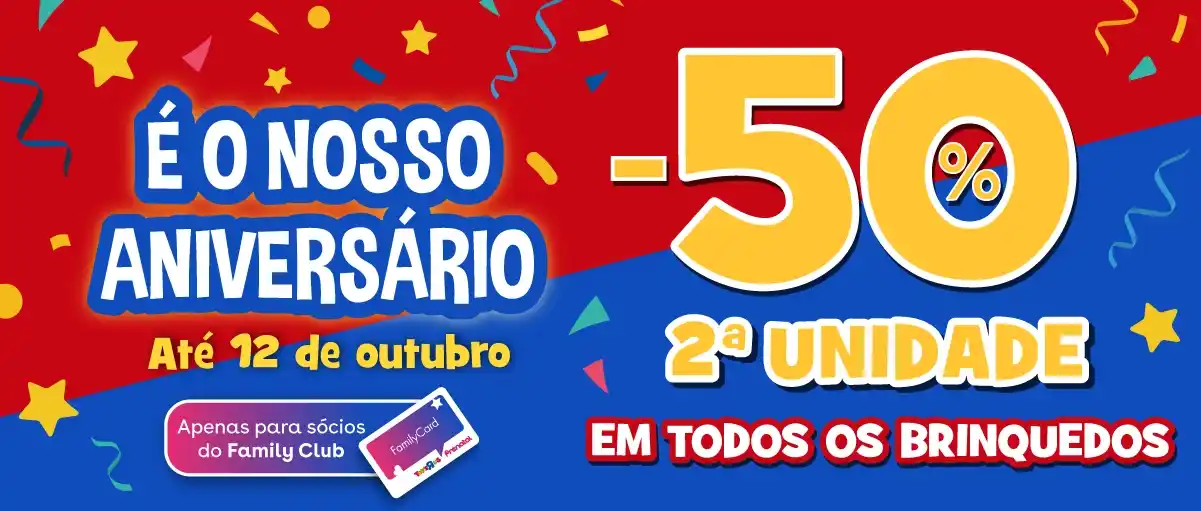 50% na 2ª unidade em TODOS os brinquedos | Aniversário Toys R Us
